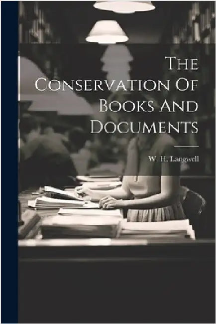 The Conservation Of Books And Documents by Langwell, W. H.