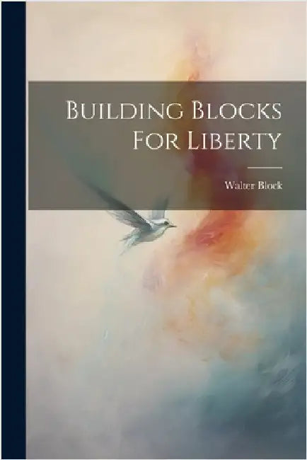 Building Blocks For Liberty by Walter, Block