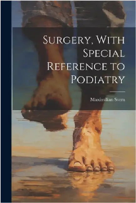 Surgery, With Special Reference to Podiatry by Stern, Maximilian
