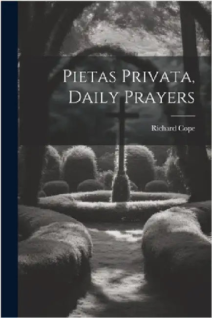 Pietas Privata, Daily Prayers by Cope, Richard