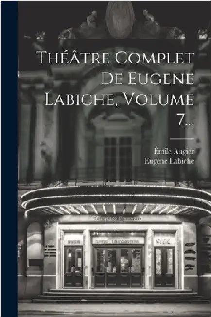 Théâtre Complet De Eugene Labiche, Volume 7... by Labiche, Eugène