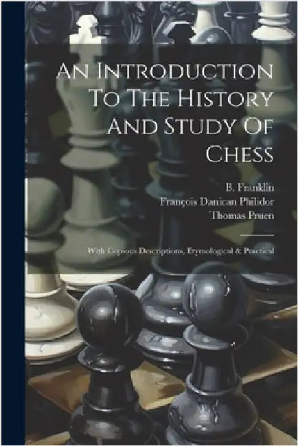 An Introduction To The History And Study Of Chess: With Copious Descriptions, Etymological & Practical by Pruen, Thomas