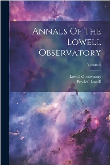 Annals Of The Lowell Observatory; Volume 2 by Observatory, Lowell
