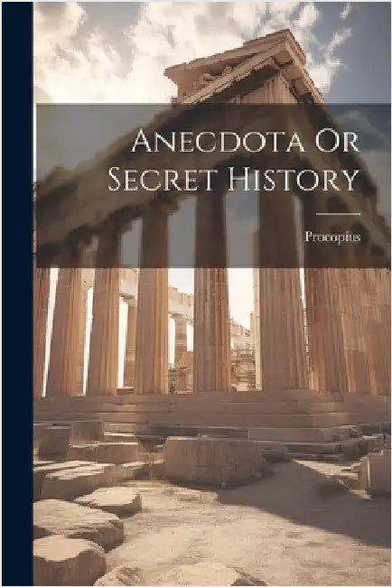Anecdota Or Secret History by Procopius