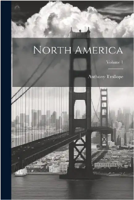 North America; Volume 1 by Trollope, Anthony