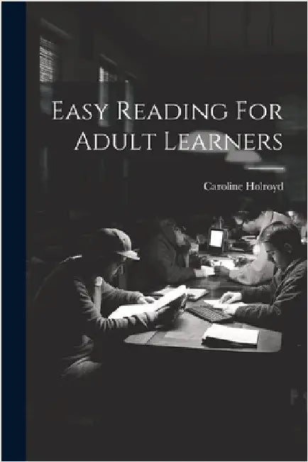 Easy Reading For Adult Learners by Holroyd, Caroline