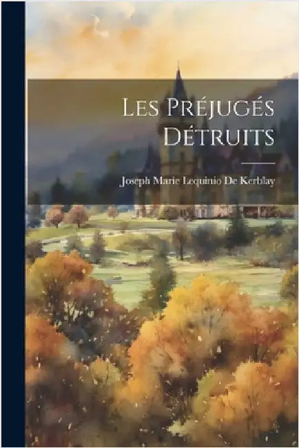 Les Préjugés Détruits by De Kerblay, Joseph Marie Lequinio