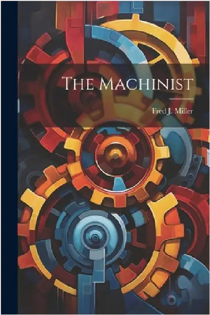 The Machinist by Miller, Fred J.