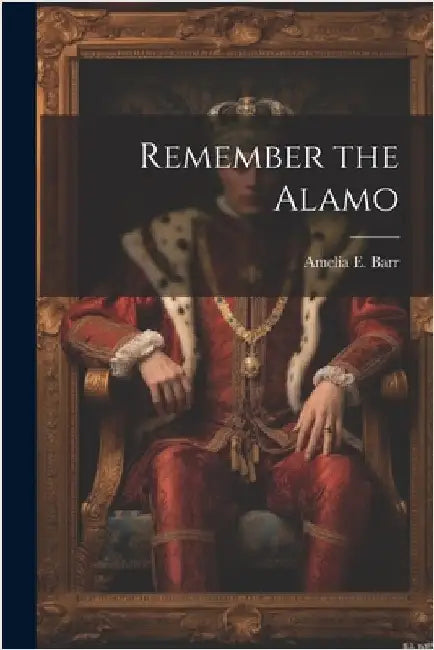 Remember the Alamo by Barr, Amelia E.