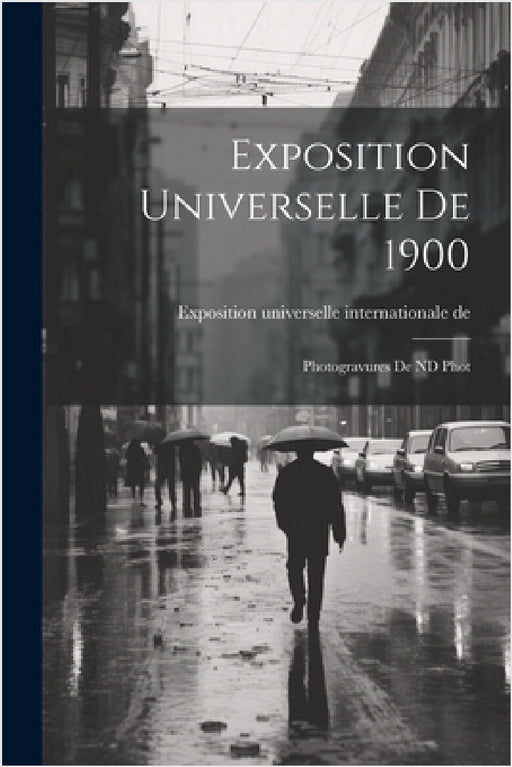 Exposition universelle de 1900: Photogravures de ND Phot by Exposition Universelle Inter de 1900