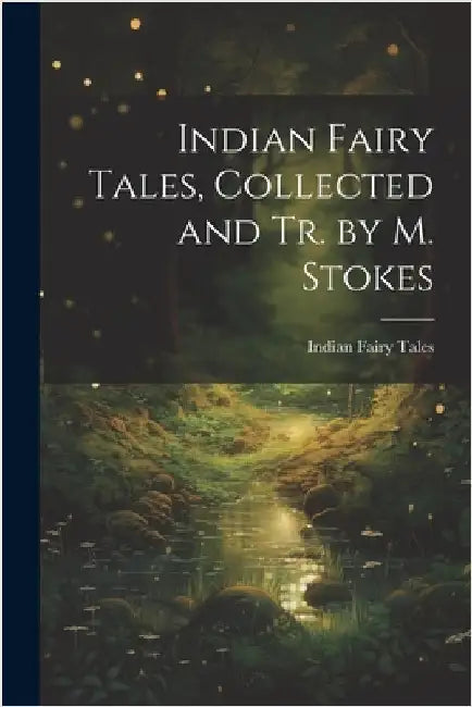 Indian Fairy Tales, Collected and Tr. by M. Stokes by Tales, Indian Fairy