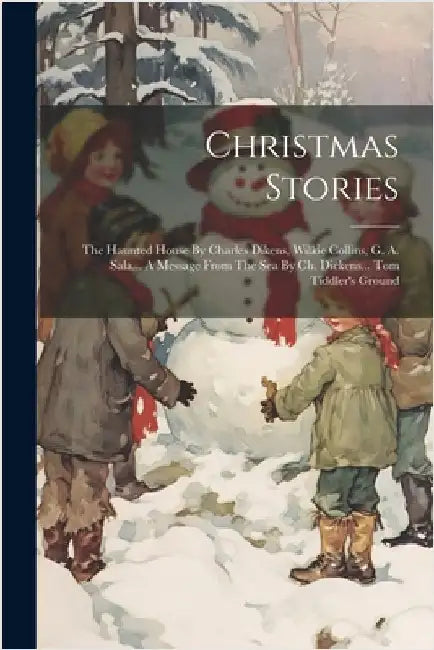 Christmas Stories: The Haunted House By Charles Dikens, Wilkie Collins, G. A. Sala... A Message From The Sea By Ch. Dickens... Tom Tiddler's Ground by Anonymous