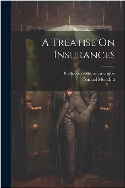 A Treatise On Insurances by Emerigon, Balthazard-Marie