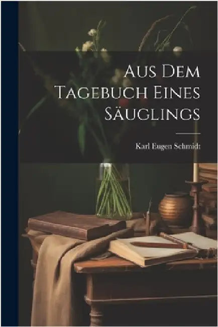 Aus dem Tagebuch eines Säuglings by Schmidt, Karl Eugen