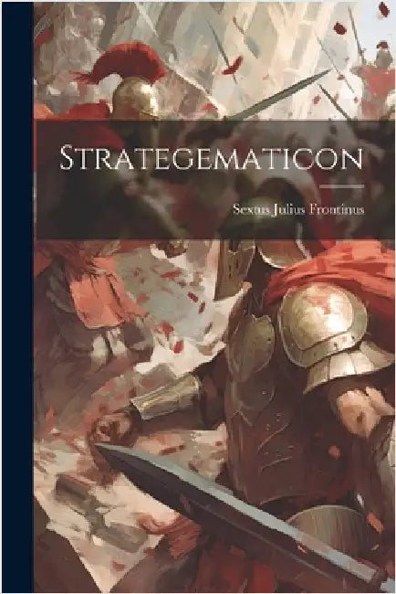 Strategematicon by Frontinus, Sextus Julius