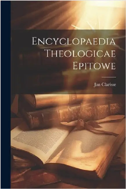 Encyclopaedia Theologicae Epitowe by Clarisse, Jan