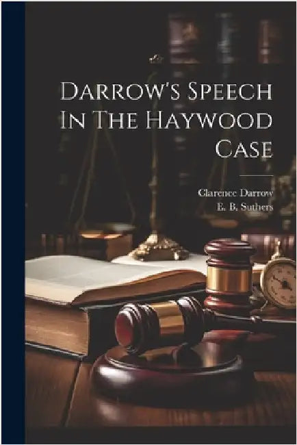 Darrow's Speech In The Haywood Case by Darrow, Clarence