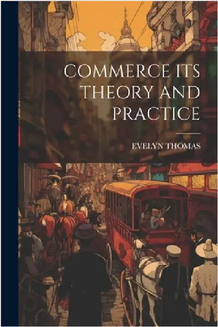 Commerce Its Theory and Practice by Thomas, Evelyn