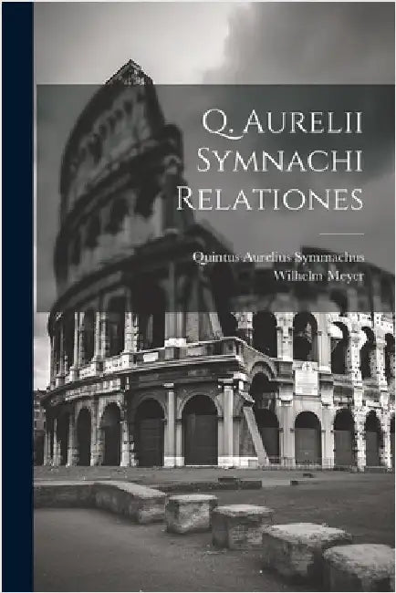 Q. Aurelii Symnachi Relationes by Meyer, Wilhelm