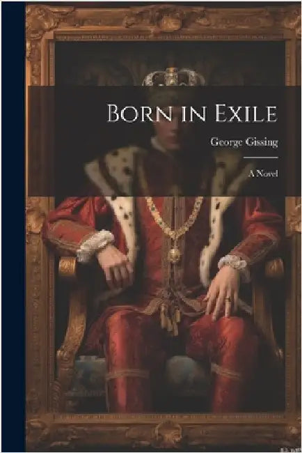 Born in Exile by Gissing, George