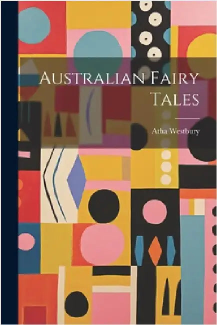 Australian Fairy Tales by Westbury, Atha