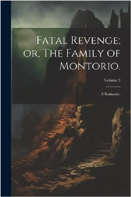 Fatal Revenge; or, The Family of Montorio.: A Romance.; Volume 3 by Anonymous