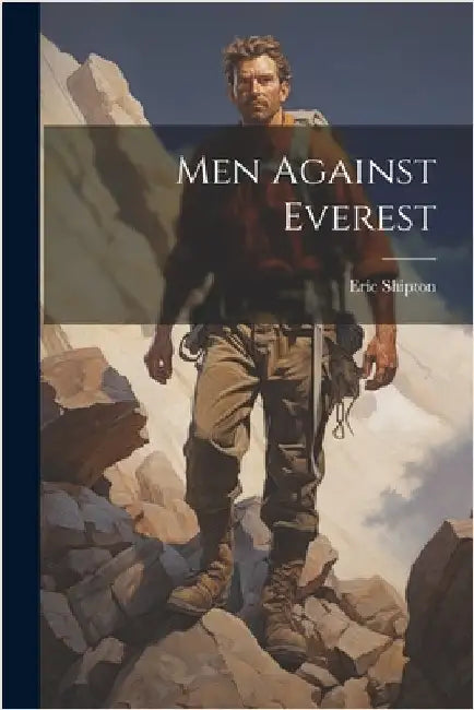 Men Against Everest by Shipton, Eric