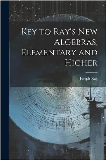 Key to Ray's new Algebras, Elementary and Higher by Joseph, Ray