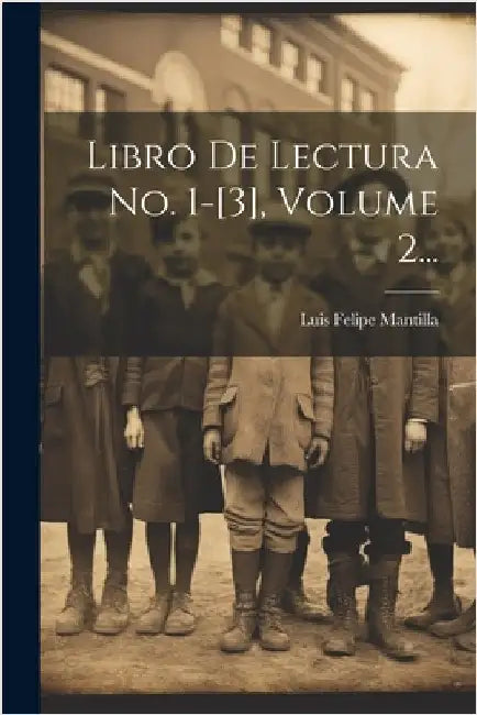 Libro De Lectura No. 1-[3], Volume 2... by Mantilla, Luis Felipe