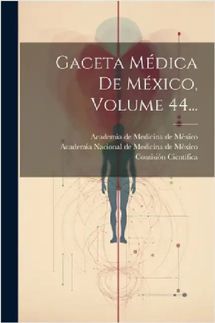 Gaceta Médica De México, Volume 44... by Científica, Comisión