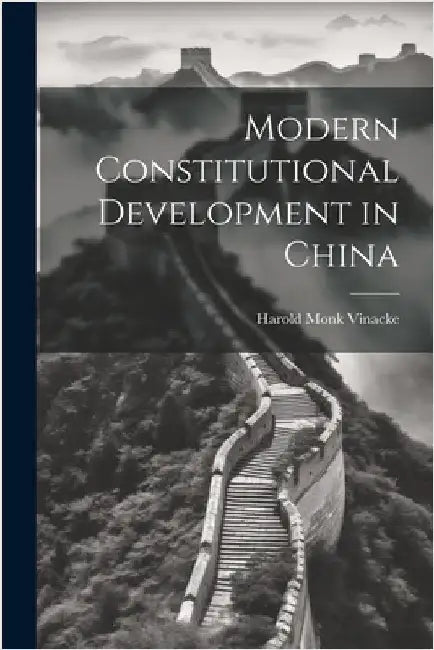 Modern Constitutional Development in China by Vinacke, Harold Monk