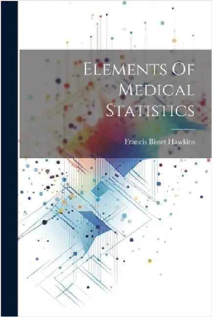 Elements Of Medical Statistics by Hawkins, Francis Bisset