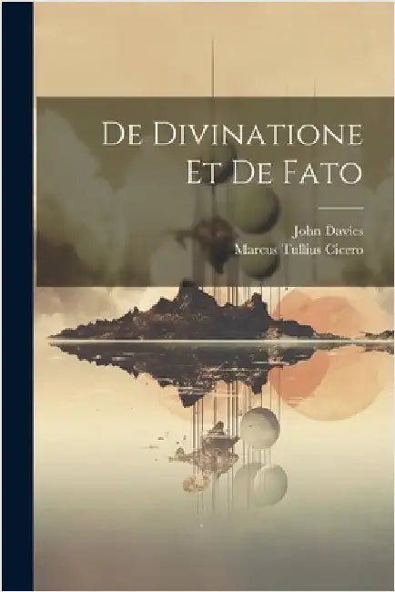 De Divinatione Et De Fato by Cicero, Marcus Tullius