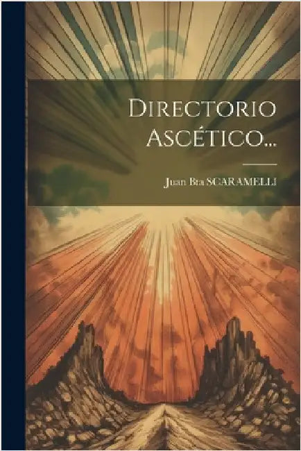 Directorio Ascético... by Scaramelli, Juan Bta