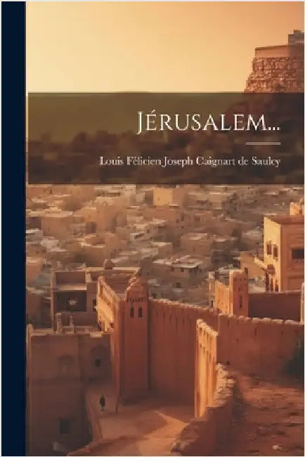 Jérusalem... by Louis Félicien Joseph Caignart de Saulc