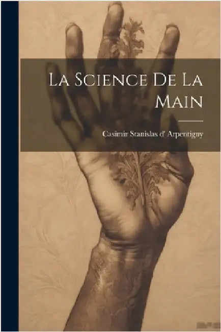 La Science de la Main by Stanislas D' Arpentigny, Casimir
