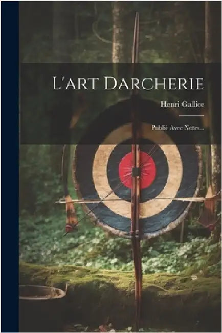 L'art Darcherie: Publié Avec Notes... by Gallice, Henri