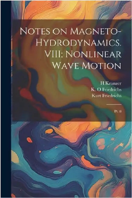 Notes on Magneto-hydrodynamics. VIII: Nonlinear Wave Motion: Pt. 8 by Friedrichs, Kurt