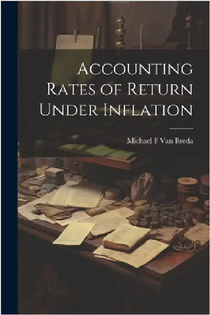 Accounting Rates of Return Under Inflation by Van Breda, Michael F.
