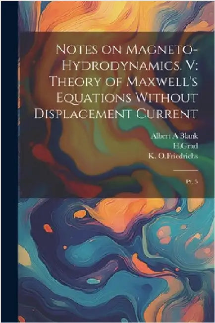 Notes on Magneto-hydrodynamics. V: Theory of Maxwell's Equations Without Displacement Current: Pt. 5 by Blank, Albert A.