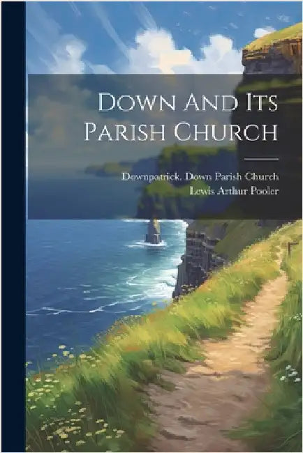 Down And Its Parish Church by Pooler, Lewis Arthur