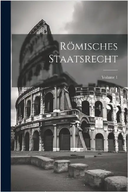 Römisches Staatsrecht; Volume 1 by Anonymous