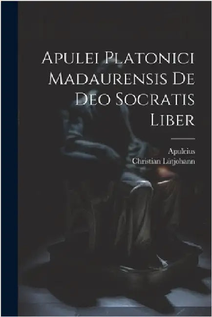 Apulei Platonici Madaurensis De Deo Socratis Liber by Apuleius