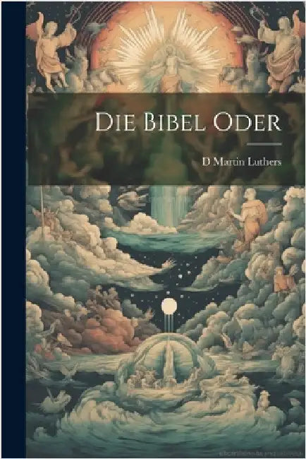 Die Bibel Oder by Luthers, D. Martin
