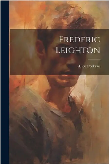 Frederic Leighton by Corkran, Alice