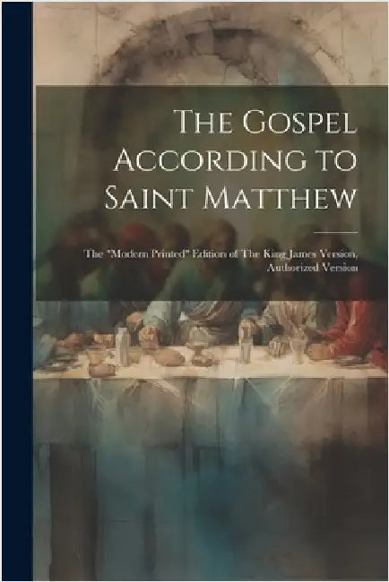 The Gospel According to Saint Matthew: The "modern Printed" Edition of The King James Version, Authorized Version by Anonymous