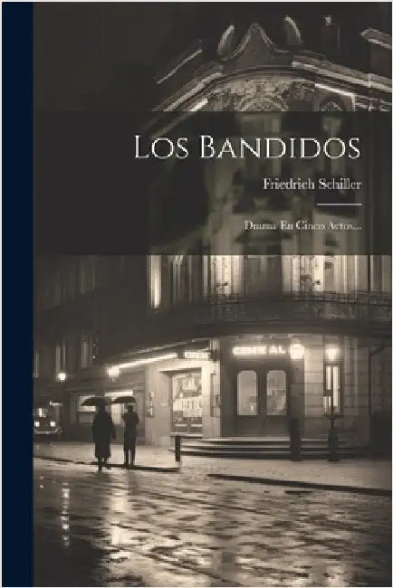 Los Bandidos: Drama En Cinco Actos... by Schiller, Friedrich