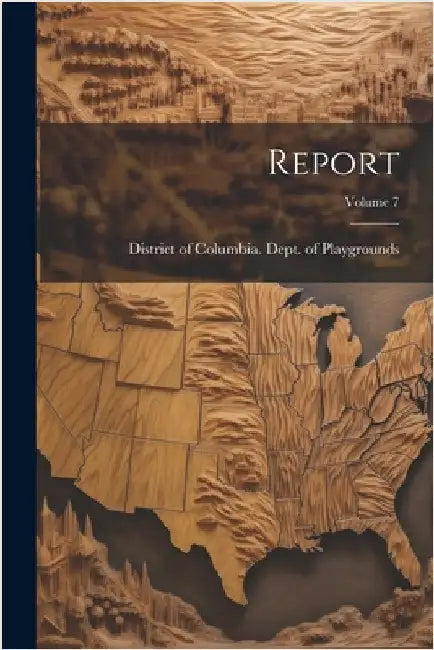 Report; Volume 7 by District of Columbia Dept of Playgr