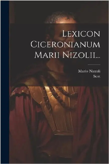 Lexicon Ciceronianum Marii Nizolii... by Nizzoli, Mario