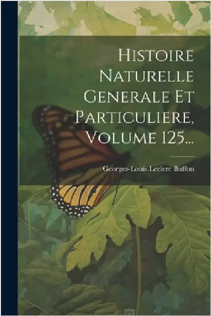 Histoire Naturelle Generale Et Particuliere, Volume 125... by Georges-Louis Leclerc Buffon (Comte De)